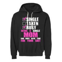Busy Being a Single Mom and Dont Have Time For Your Shit Garment-Dyed Fleece Hoodie