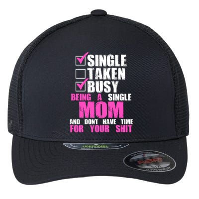 Busy Being a Single Mom and Dont Have Time For Your Shit Flexfit Unipanel Trucker Cap