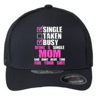 Busy Being a Single Mom and Dont Have Time For Your Shit Flexfit Unipanel Trucker Cap