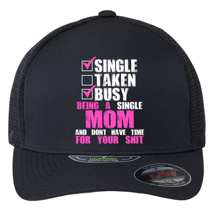 Busy Being a Single Mom and Dont Have Time For Your Shit Flexfit Unipanel Trucker Cap