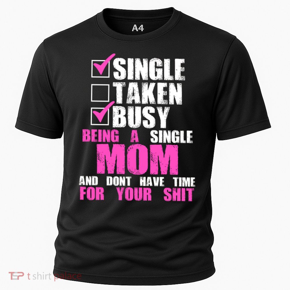 Busy Being a Single Mom and Dont Have Time For Your Shit Performance Shirt