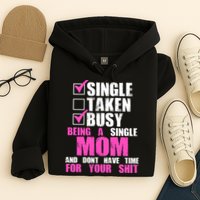 Busy Being a Single Mom and Dont Have Time For Your Shit Hoodie