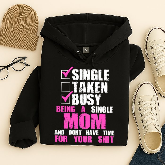 Busy Being a Single Mom and Dont Have Time For Your Shit Hoodie