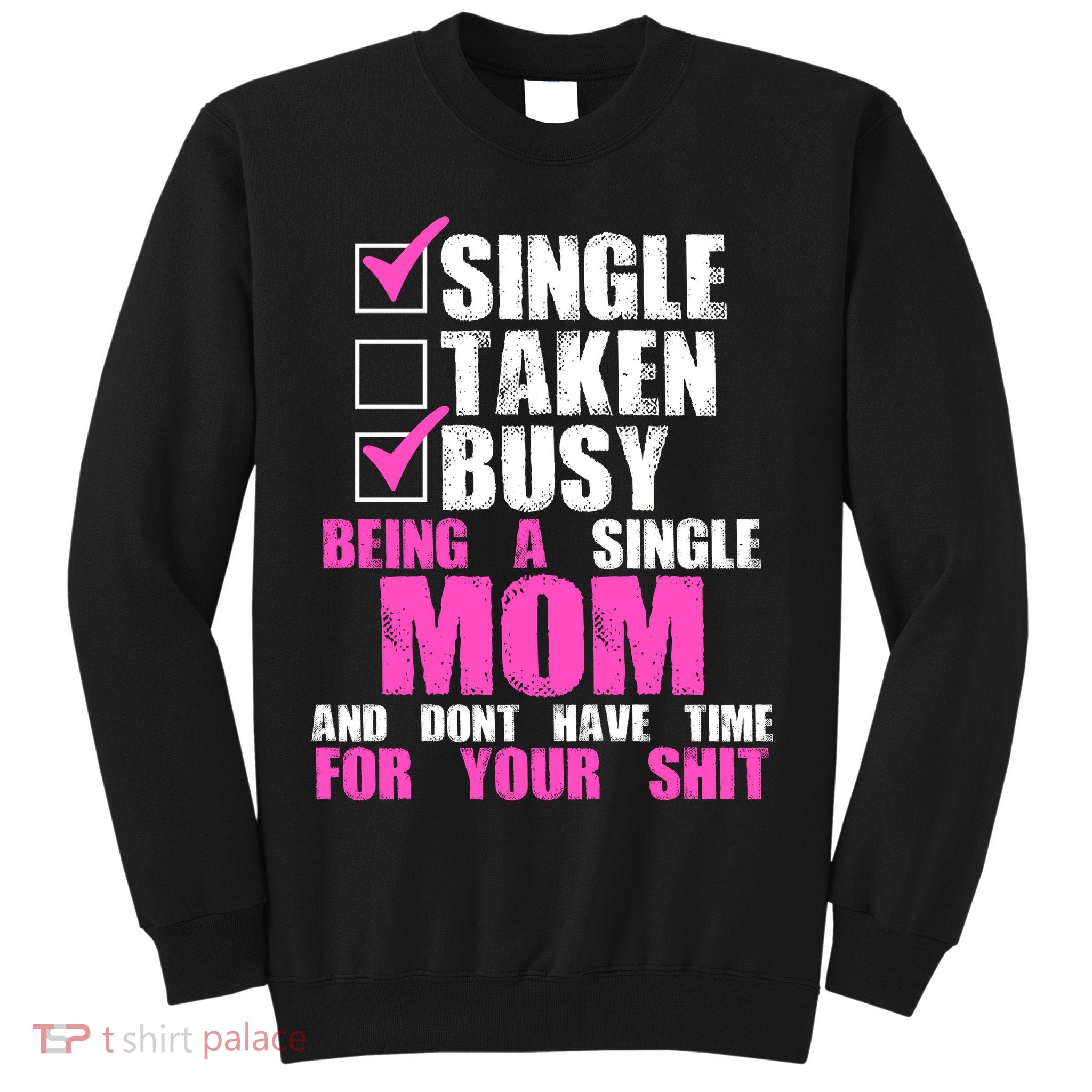 Busy Being a Single Mom and Dont Have Time For Your Shit Sweatshirt