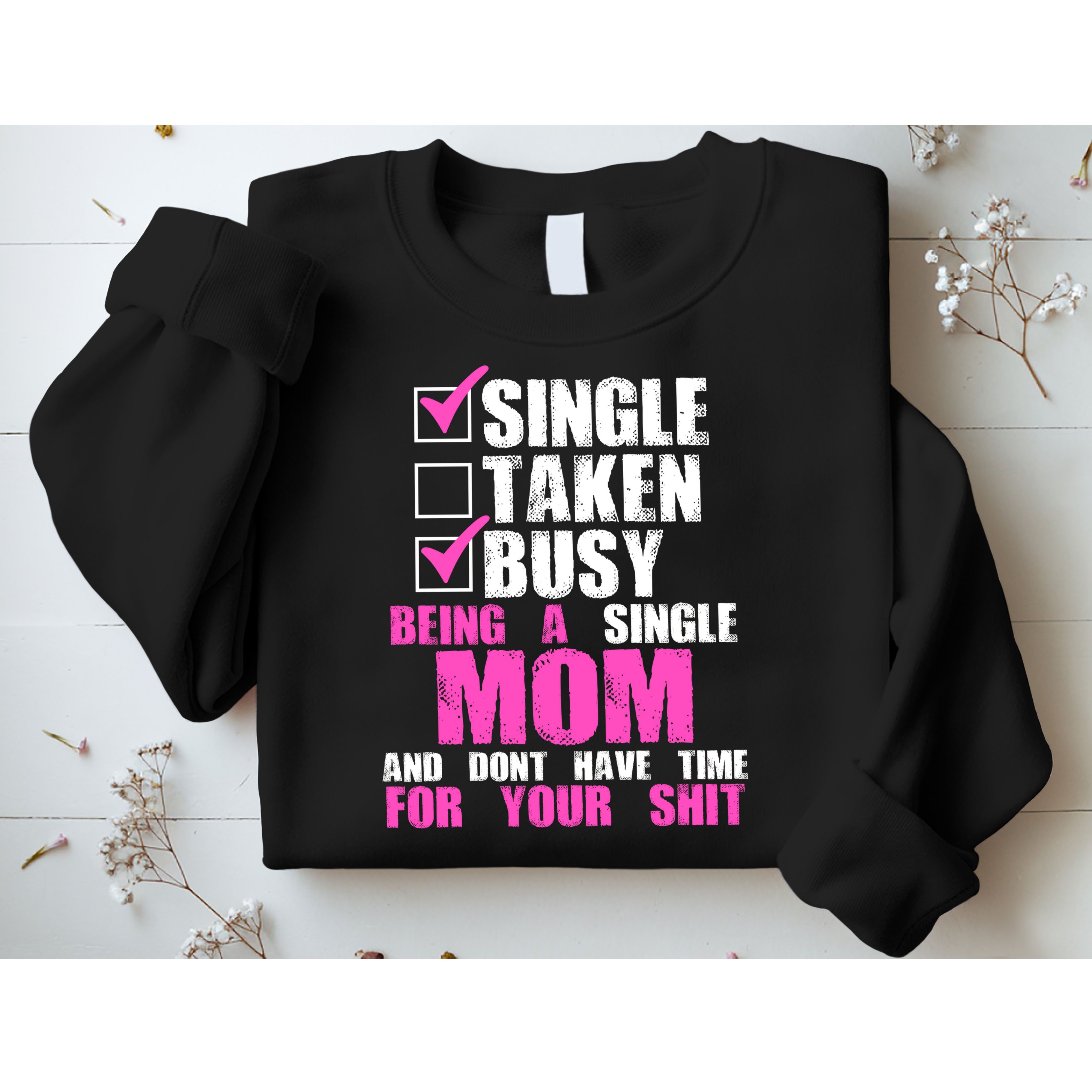 Busy Being a Single Mom and Dont Have Time For Your Shit Sweatshirt