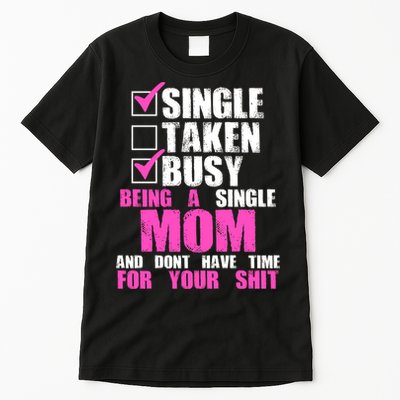 Busy Being a Single Mom and Dont Have Time For Your Shit Tall T-Shirt