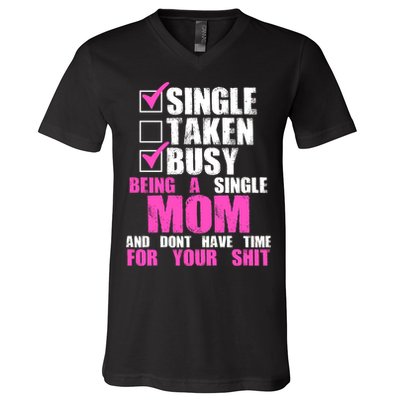 Busy Being a Single Mom and Dont Have Time For Your Shit V-Neck T-Shirt