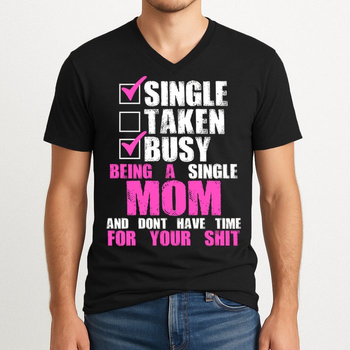 Busy Being a Single Mom and Dont Have Time For Your Shit V-Neck T-Shirt