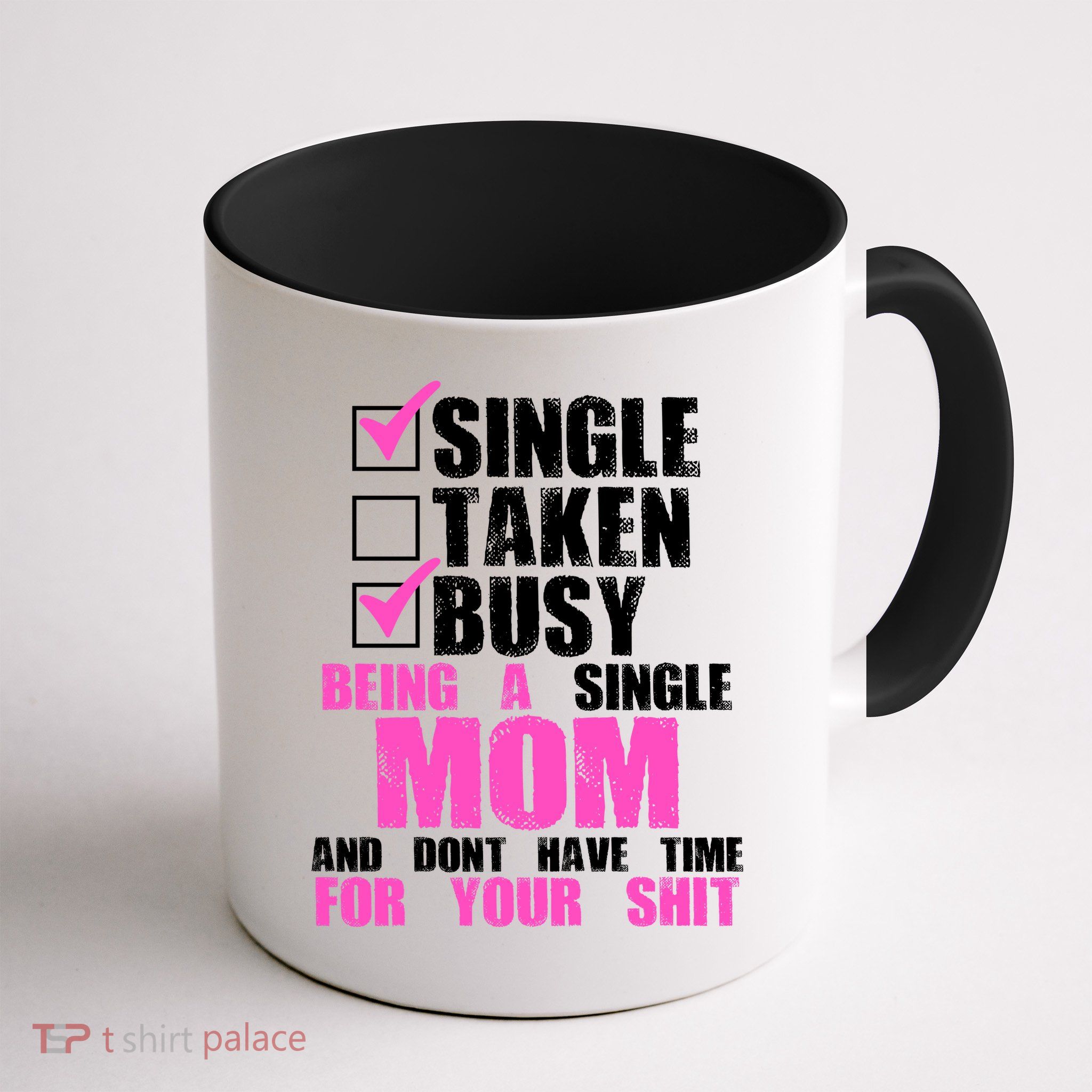 Busy Being a Single Mom and Dont Have Time For Your Shit Mug