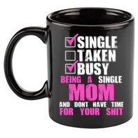 Busy Being a Single Mom and Dont Have Time For Your Shit 11oz C Handle Ceramic Mug