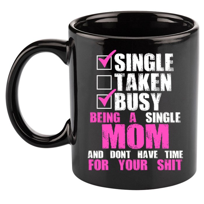 Busy Being a Single Mom and Dont Have Time For Your Shit 11oz C Handle Ceramic Mug