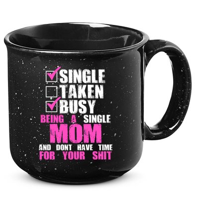 Busy Being a Single Mom and Dont Have Time For Your Shit 15oz Campfire Ceramic Mug