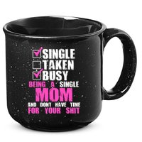 Busy Being a Single Mom and Dont Have Time For Your Shit 15oz Campfire Ceramic Mug