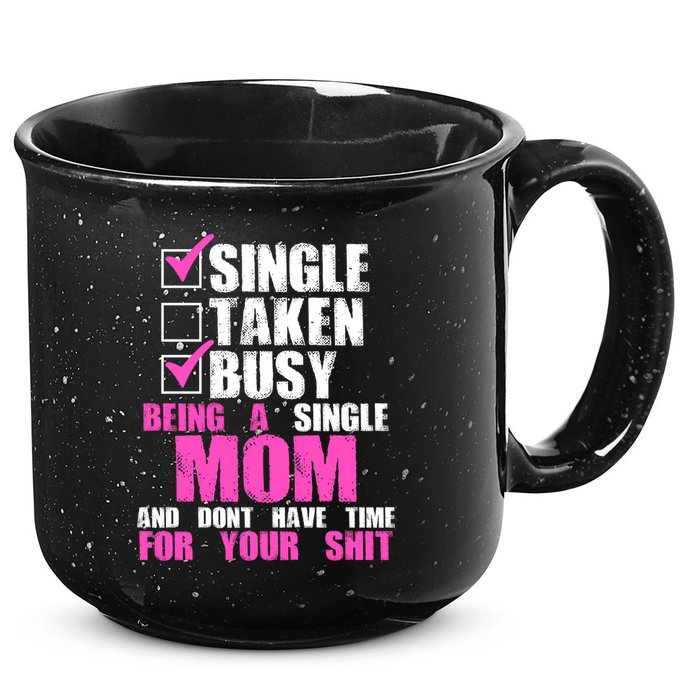 Busy Being a Single Mom and Dont Have Time For Your Shit 15oz Campfire Ceramic Mug