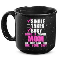 Busy Being a Single Mom and Dont Have Time For Your Shit 15oz Campfire Ceramic Mug