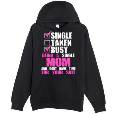 Busy Being a Single Mom and Dont Have Time For Your Shit Premium Pullover Hoodie