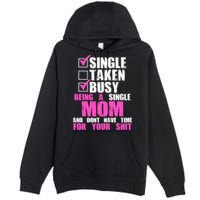 Busy Being a Single Mom and Dont Have Time For Your Shit Premium Pullover Hoodie