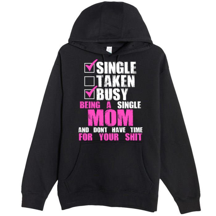 Busy Being a Single Mom and Dont Have Time For Your Shit Premium Pullover Hoodie
