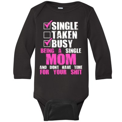 Busy Being a Single Mom and Dont Have Time For Your Shit Baby Long Sleeve Bodysuit