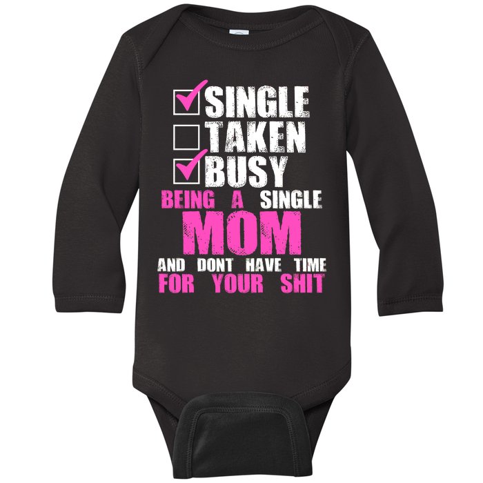 Busy Being a Single Mom and Dont Have Time For Your Shit Baby Long Sleeve Bodysuit