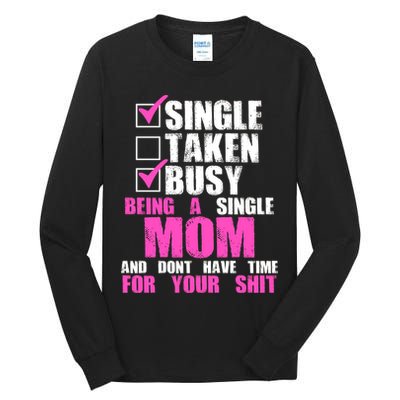 Busy Being a Single Mom and Dont Have Time For Your Shit Tall Long Sleeve T-Shirt