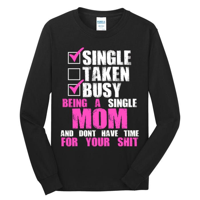 Busy Being a Single Mom and Dont Have Time For Your Shit Tall Long Sleeve T-Shirt