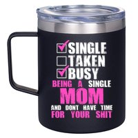 Busy Being a Single Mom and Dont Have Time For Your Shit 12oz Stainless Steel Coffee Mug