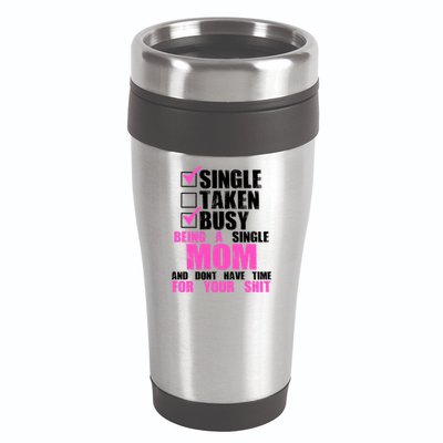 Busy Being a Single Mom and Dont Have Time For Your Shit 16oz Travel Tumbler