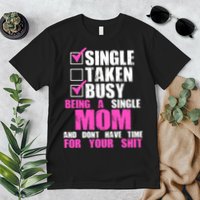 Busy Being a Single Mom and Dont Have Time For Your Shit Premium T-Shirt