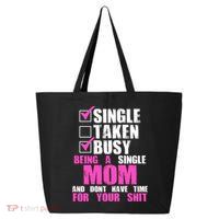 Busy Being a Single Mom and Dont Have Time For Your Shit 25L Jumbo Tote