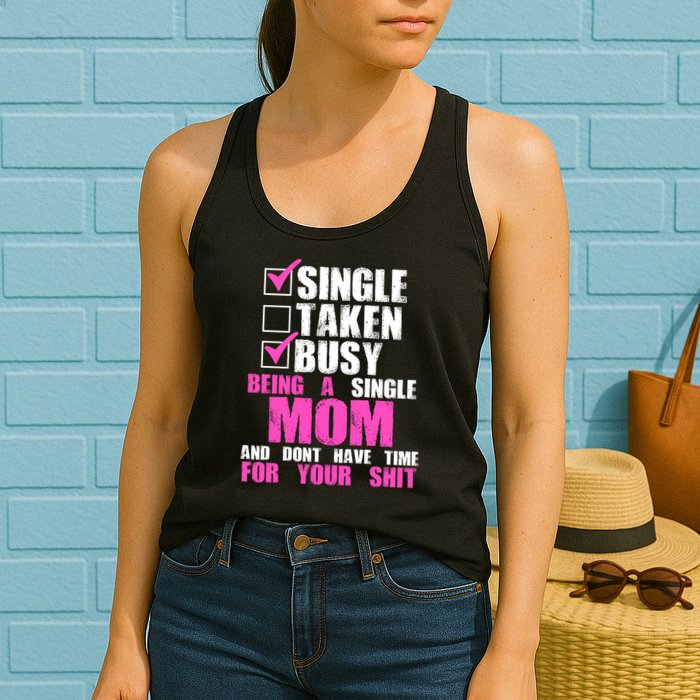 Busy Being a Single Mom and Dont Have Time For Your Shit Womens Tank Top