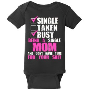 Busy Being a Single Mom and Dont Have Time For Your Shit Baby Bodysuit