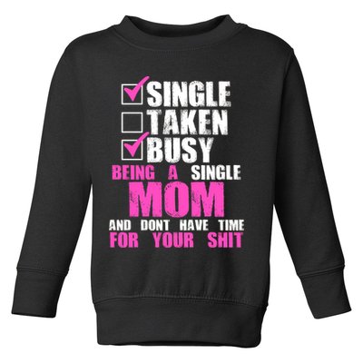 Busy Being a Single Mom and Dont Have Time For Your Shit Toddler Sweatshirt