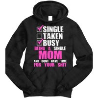 Busy Being a Single Mom and Dont Have Time For Your Shit Tie Dye Hoodie