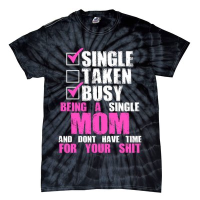 Busy Being a Single Mom and Dont Have Time For Your Shit Tie-Dye T-Shirt