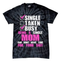 Busy Being a Single Mom and Dont Have Time For Your Shit Tie-Dye T-Shirt