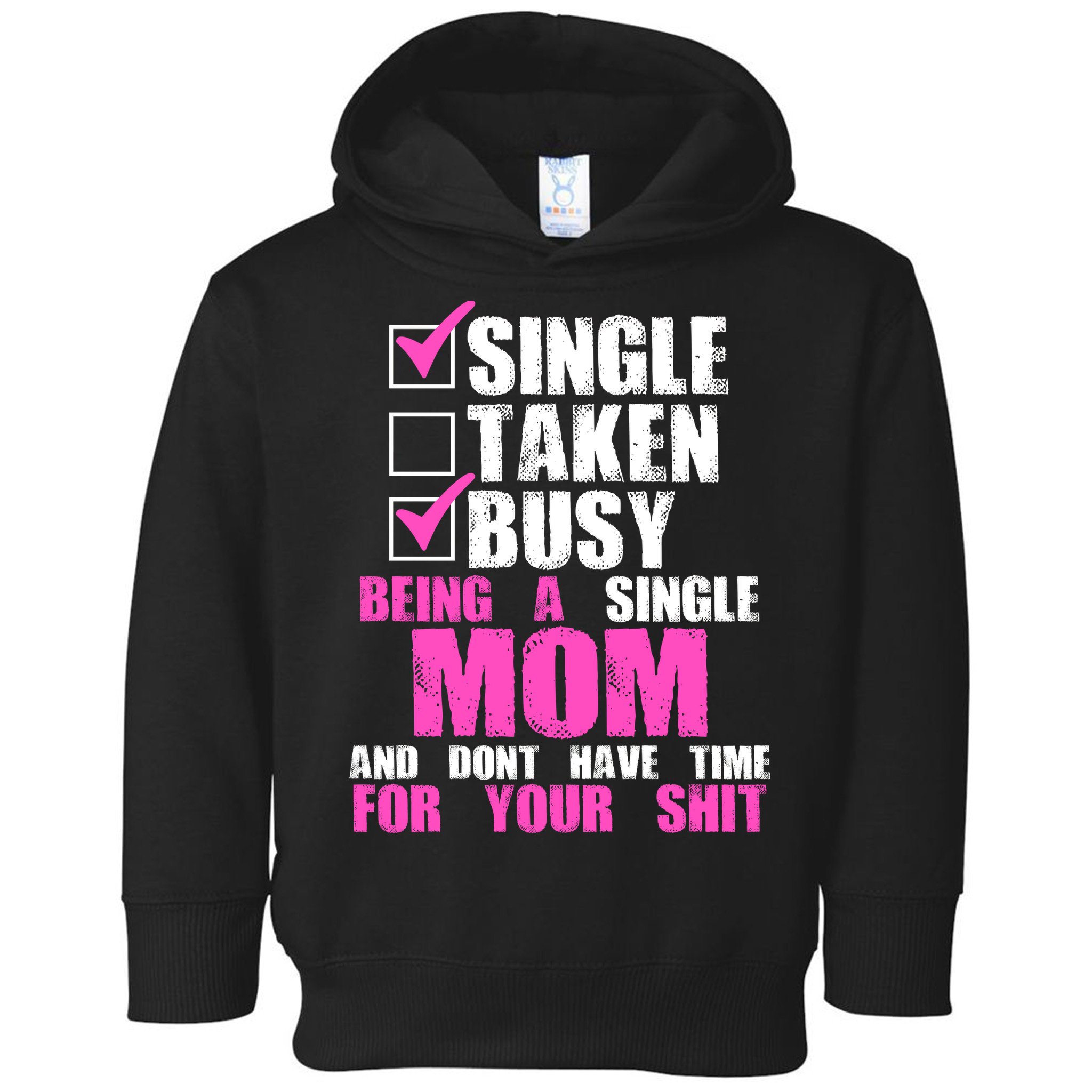 Busy Being a Single Mom and Dont Have Time For Your Shit Toddler Hoodie