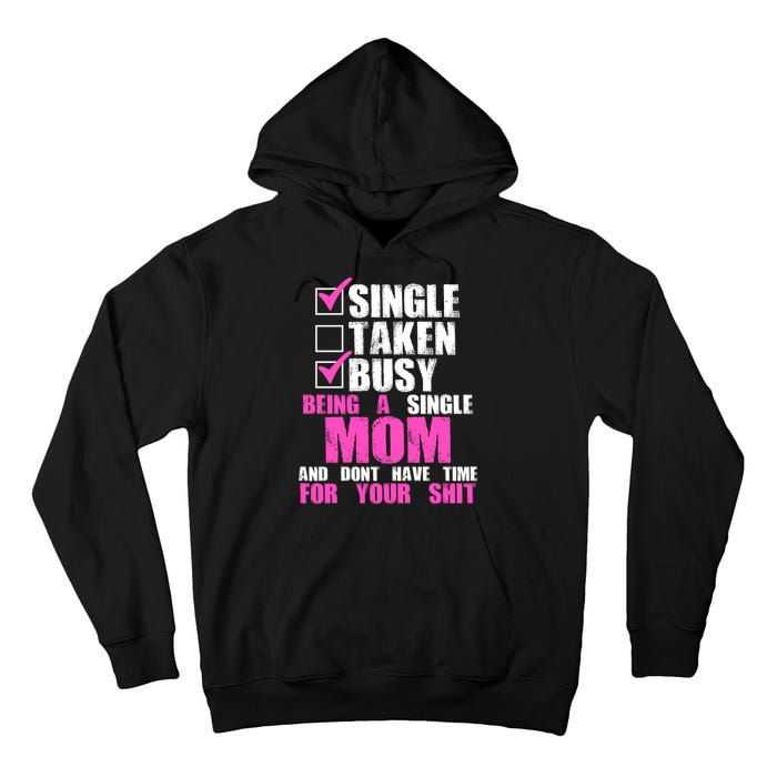Busy Being a Single Mom and Dont Have Time For Your Shit Tall Hoodie