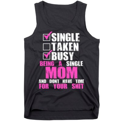 Busy Being a Single Mom and Dont Have Time For Your Shit Tank Top