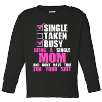 Busy Being a Single Mom and Dont Have Time For Your Shit Toddler Long Sleeve Shirt