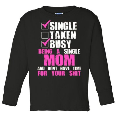 Busy Being a Single Mom and Dont Have Time For Your Shit Toddler Long Sleeve Shirt