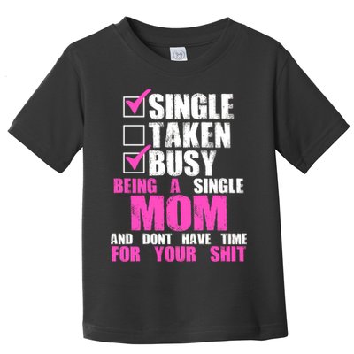 Busy Being a Single Mom and Dont Have Time For Your Shit Toddler T-Shirt