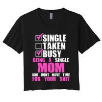 Busy Being a Single Mom and Dont Have Time For Your Shit Crop Top