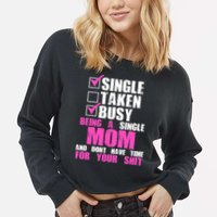 Busy Being a Single Mom and Dont Have Time For Your Shit Cropped Pullover Crew