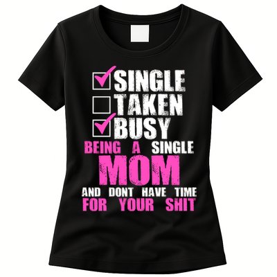 Busy Being a Single Mom and Dont Have Time For Your Shit Womens T-Shirt
