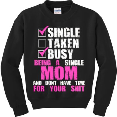Busy Being a Single Mom and Dont Have Time For Your Shit Kids Sweatshirt