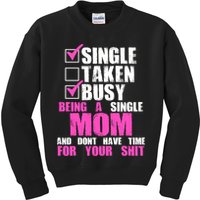 Busy Being a Single Mom and Dont Have Time For Your Shit Kids Sweatshirt