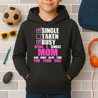 Busy Being a Single Mom and Dont Have Time For Your Shit Kids Hoodie