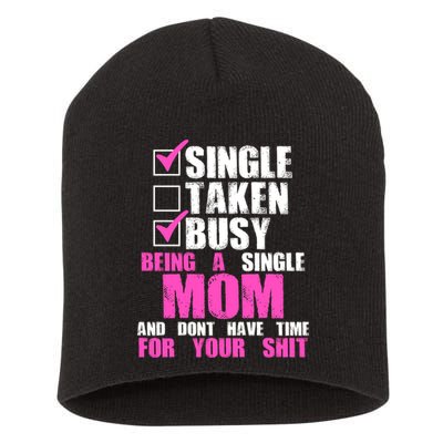 Busy Being a Single Mom and Dont Have Time For Your Shit Short Acrylic Beanie
