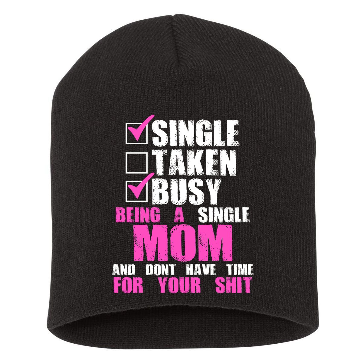 Busy Being a Single Mom and Dont Have Time For Your Shit Short Acrylic Beanie